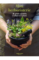 Mon herboristerie, 30 plantes essentielles