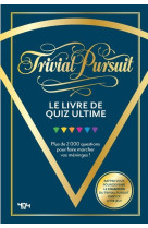 Trivial pursuit - le livre de quiz ultime