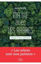 Ma vie avec les arbres - carnets d'une arbo riste