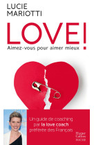 Love ! aimez-vous pour aimer mieux - un gui de de coaching par la love coach preferee d