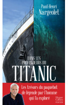 Dans les profondeurs du titanic - les tresors du paquebot de legende par l'homme qui l'a explore