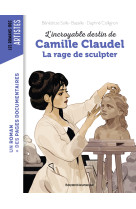 L'incroyable destin de camille claudel, la rage de sculpter