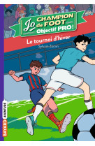 Jo champion de foot objectif pro ! t03 le tournoi d'hiver