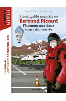 L'incroyable aventure de bertrand piccard l'homme aux deux tours du monde