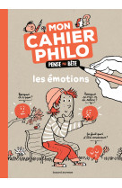 Mon cahier philo - pense pas bete - les emotions