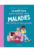 Le petit livre pour parler des maladies des petits et des grands