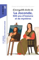 L'incroyable destin de la joconde, 500 ans d'histoire et de mystere