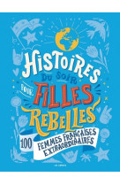 Histoires du soir pour filles rebelles 100 femmes francaises extraordinaires