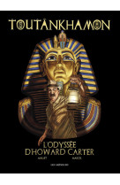 Toutankhamon, l'odyssee d'howard carter