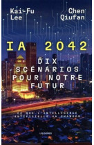 I.a 2042 - dix scenarios pour notre futur