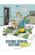 Soyons serieux, restons idiots !  - tome 01