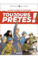 Le petit theatre des operations - toujours pretes ! - tome 01