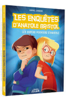 Les enquetes d'anatole bristol t07 les super pouvoirs d'anatole - ne