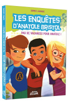 Les enquetes d'anatole bristol t10 pas de vacances pour anatole !