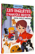 Les enquetes d'anatole bristol t14 chiens, chats et sabotages