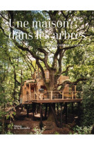 Une maison dans les arbres. vivre au c ur de la nature