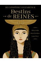 De cleopatre a elisabeth 2, destins de reines