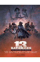 13 batailles - une histoire de france