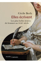 Elles ecrivent - les plus belles lettres de femmes au xviii siecle