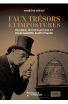 Faux tresors et impostures - fraudes, mystifications et escroqueries scientifiques