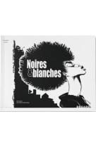 Noires & blanches