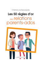 Les 50 regles d'or des relations parents-ados