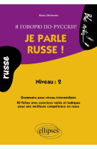 Je parle russe ! grammaire pour un niveau intermédiaire, 40 fiches avec exercices variés et ludiques - niveau 2