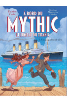 A bord du mythic, le jumeau du titanic - tome 1 - un paquebot de rêve