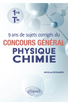 9 ans de sujets corrigés du concours général physique-chimie