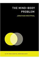 Mind-body problem (mit press essential knowledge series) /anglais