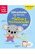 Ma petite école - 100 activités pour bien écrire les lettres minuscules - grande section (5-6 ans)