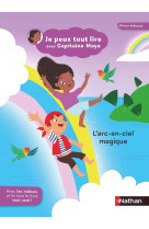 Je peux tout lire avec capitaine maya - l'arc-en-ciel magique