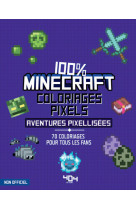 Coloriages pixel - 100 % minecraft - 70 aventures pixellisées à colorier