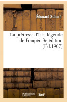 La prêtresse d'isis, légende de pompéi. 3e édition