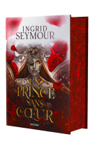 Un prince sans coeur - relié collector - tome 01 la guérisseuse de royaumes