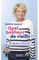 Quel bonheur de vieillir - des clés pour se réinventer, garder la forme & savourer son âge