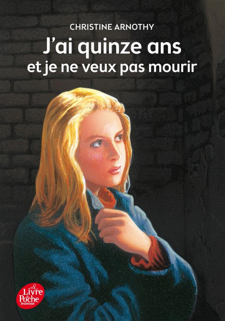 J'AI QUINZE ANS ET JE NE VEUX PAS MOURIR - ARNOTHY/VALAT - Le Livre de poche jeunesse