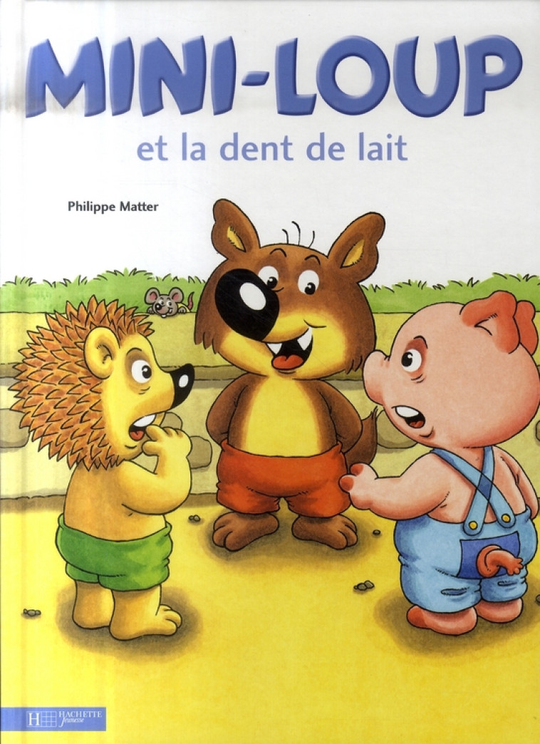 MINI LOUP ET LA DENT DE LAIT - MATTER PHILIPPE - HACHETTE