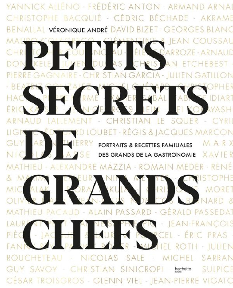 PETITS SECRETS DE GRANDS CHEFS - PORTRAITS & RECETTES FAMILIALES DES GRANDS DE LA GAST - ANDRE VERONIQUE - HACHETTE