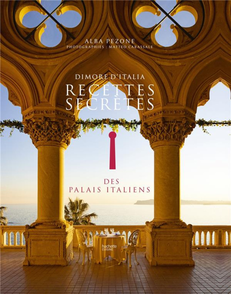 DANS LE SECRET DES PALAIS ITALIENS - 100 RECETTES AUTHENTIQUES ET TRADITIONNELLES - PEZONE ALBA - HACHETTE