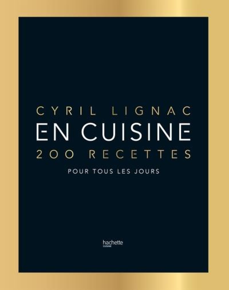 EN CUISINE - 200 RECETTES POUR TOUS LES JOU RS - LIGNAC CYRIL - HACHETTE