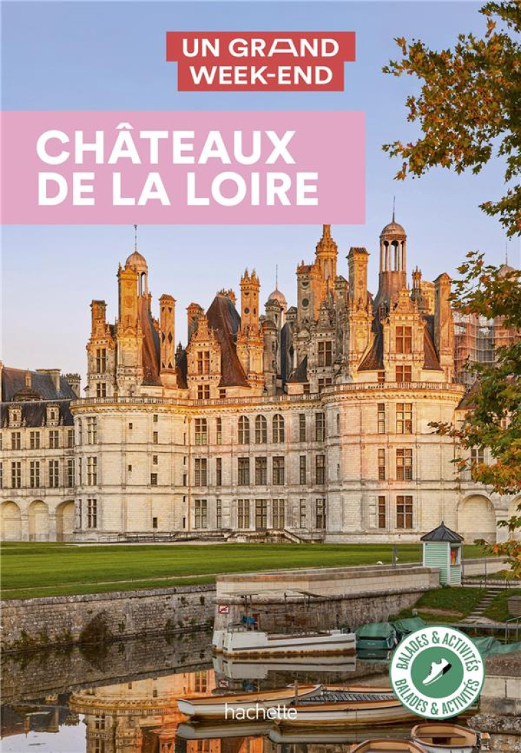 GUIDE UN GRAND WEEK-END CHATEAUX DE LA LOIR E - XXX - HACHETTE