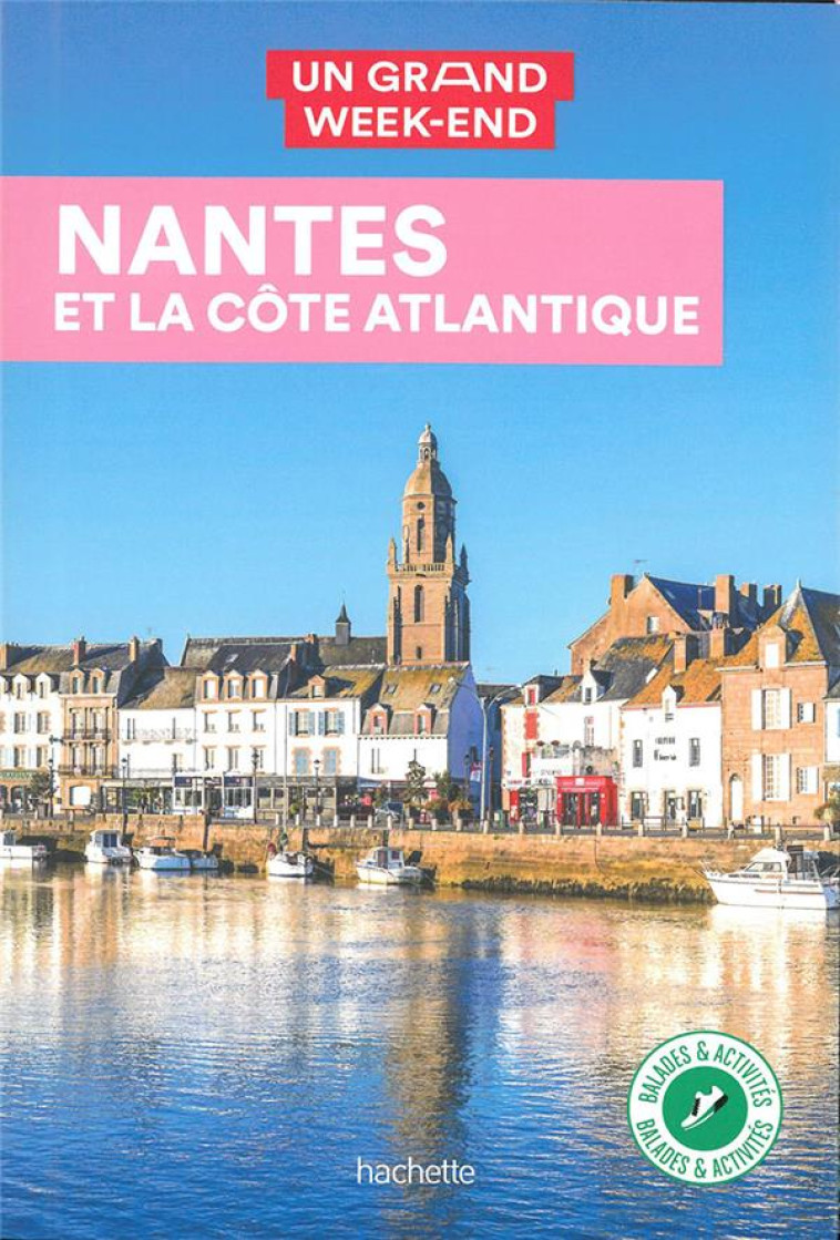 GUIDE UN GRAND WEEK-END A NANTES ET LA COTE ATLANTIQUE - FAURIE CLAIRE - HACHETTE