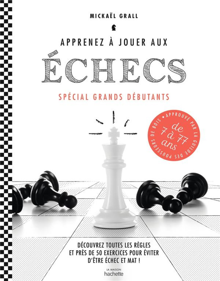 APPRENEZ A JOUER AUX ECHECS - SPECIAL GRAND S DEBUTANTS - DECOUVREZ TOUTES LES REGLES E - GRALL MICKAEL - HACHETTE