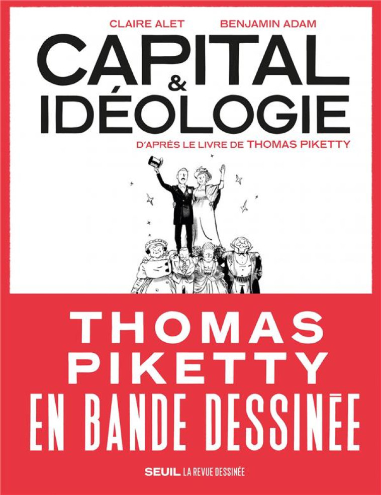 CAPITAL ET IDEOLOGIE EN BANDE DESSINEE. D'APRES LE LIVRE DE THOMAS PIKETTY ((COEDITION REVUE DESSINE - ADAM BENJAMIN - SEUIL