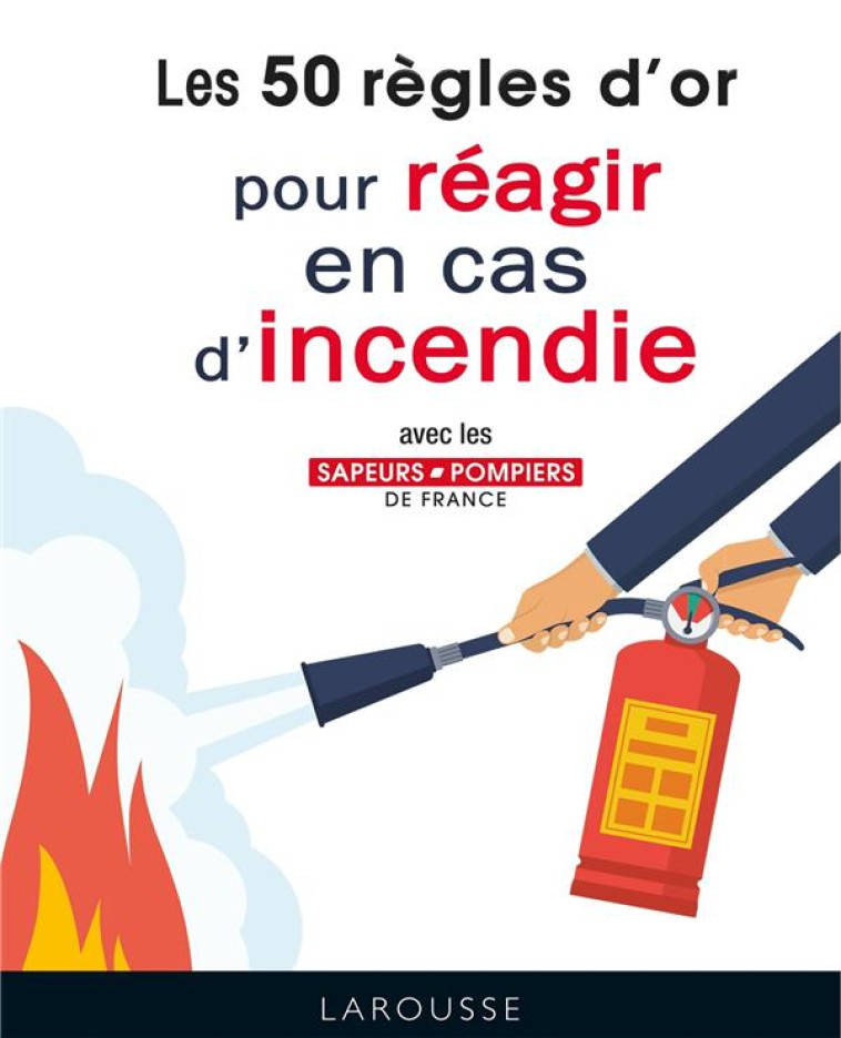 50 REGLES D'OR POUR REAGIR EN CAS D'INCEND E - XXX - LAROUSSE