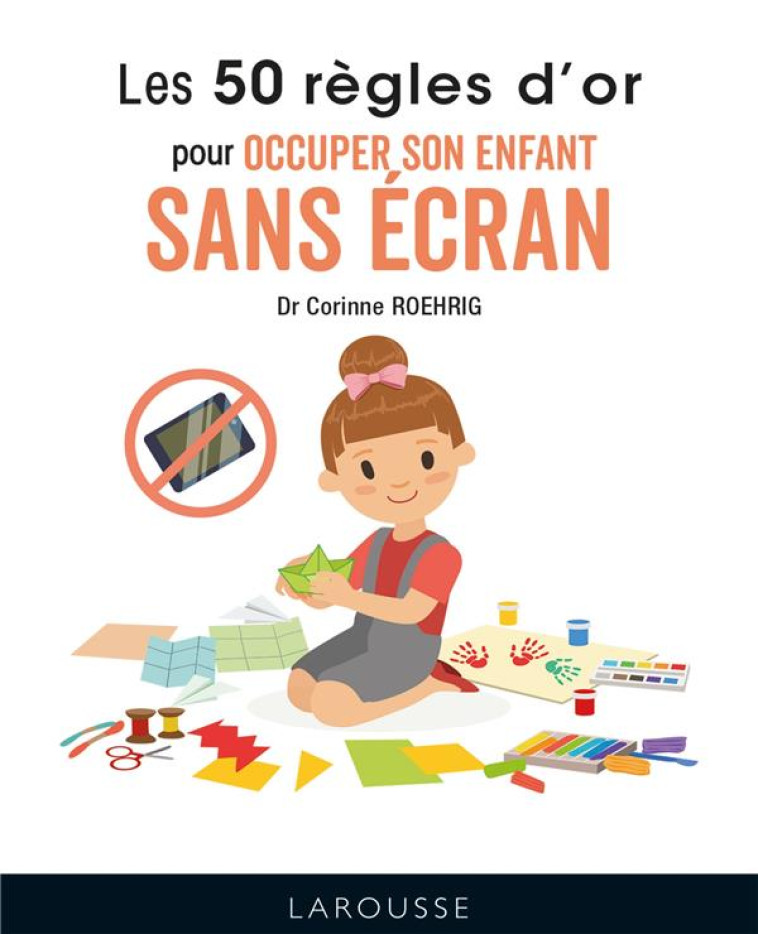 LES 50 REGLES D'OR POUR OCCUPER SON ENFANT SANS ECRAN - ROEHRIG DR CORINNE - LAROUSSE