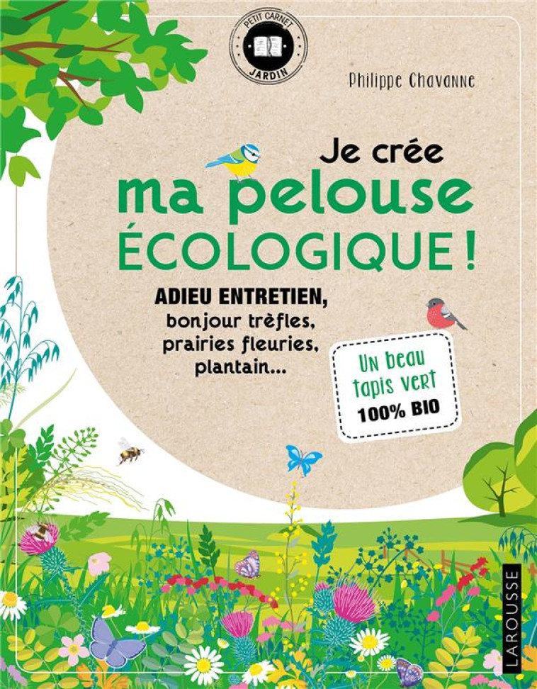 JE CREE MA PELOUSE ECOLOGIQUE ! - CHAVANNE PHILIPPE - LAROUSSE