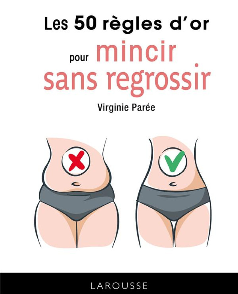 LES 50 REGLES D'OR POUR MINCIR SANS REGROSS IR - PAREE VIRGINIE - LAROUSSE