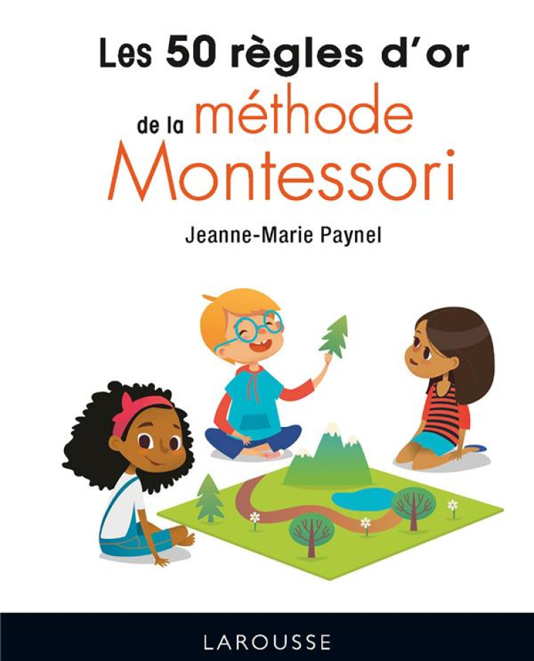 LES 50 REGLES D'OR DE LA METHODE MONTESSORI - PAYNEL JEANNE-MARIE - LAROUSSE